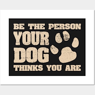 Be the person your dog thinks you are Funny Joke Posters and Art